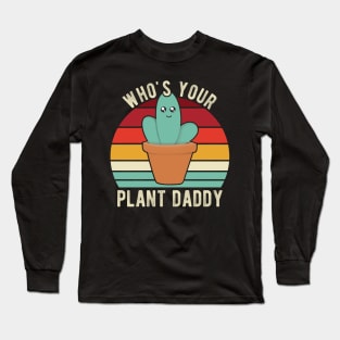 Who's Your Plant Daddy Long Sleeve T-Shirt